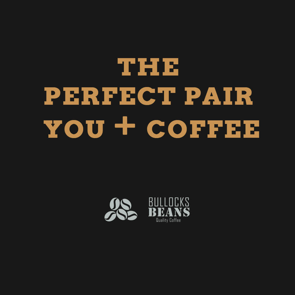 The perfect pair is you and Bullocks Beans coffee